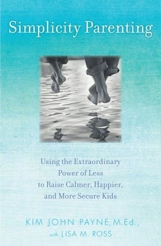 Simplicity Parenting by Kim John Payne
