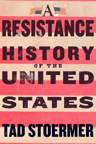 A Resistance History of the United States Book Review: Resistance, Not Ideals, Built America