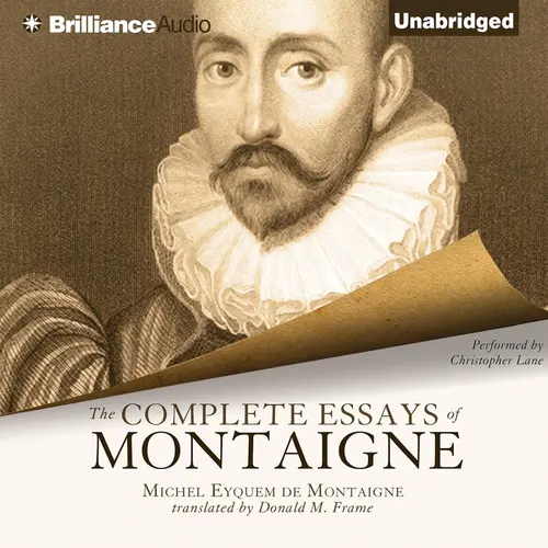 Essays by Michel de Montaigne The Man Who Wrote Himself