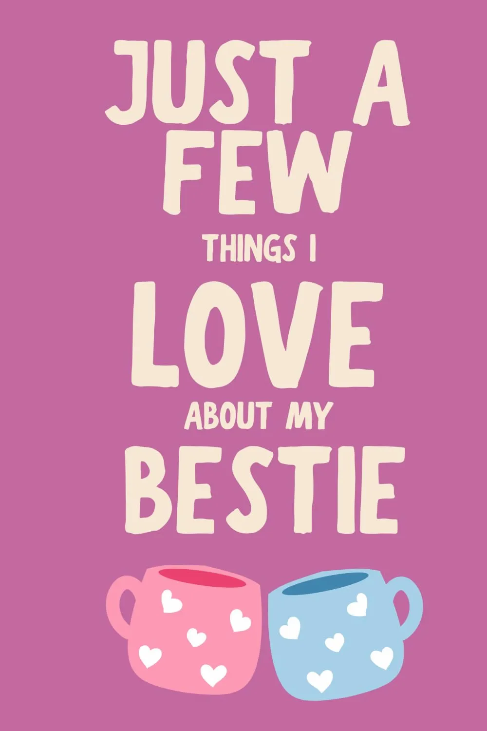 Just A Few Things I Love About My Bestie