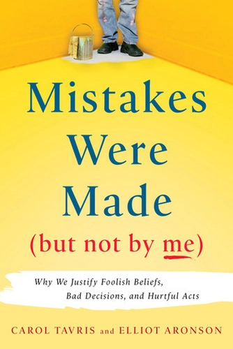 Mistakes Were Made (But Not by Me) by Carol Tavris and Elliot Aronson