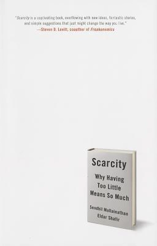 Scarcity by Sendhil Mullainathan and Eldar Shafir