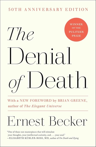 The Denial of Death review Your ambition hides a secret fear