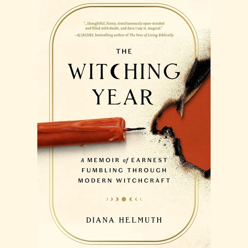 The Witching Year A Skeptic’s Honest Search for Meaning