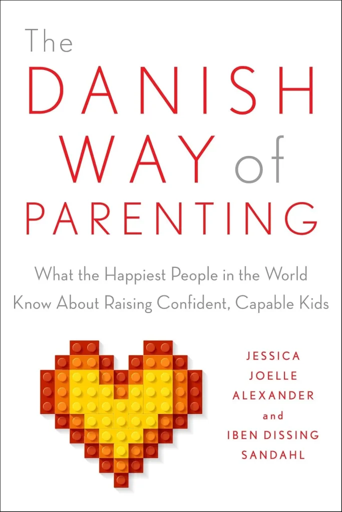 The Danish Way of Parenting by Jessica Joelle Alexander and Iben Sandahl