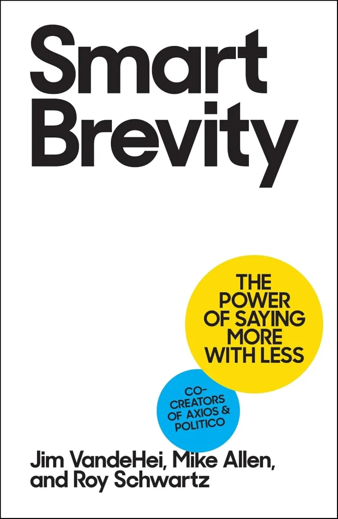 Smart Brevity by Jim VandeHei, Mike Allen, and Roy Schwartz
