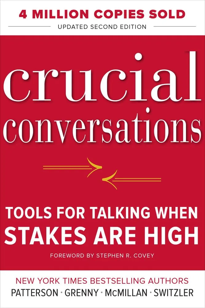 Crucial Conversations by Kerry Patterson, Joseph Grenny, Ron McMillan, and Al Switzler