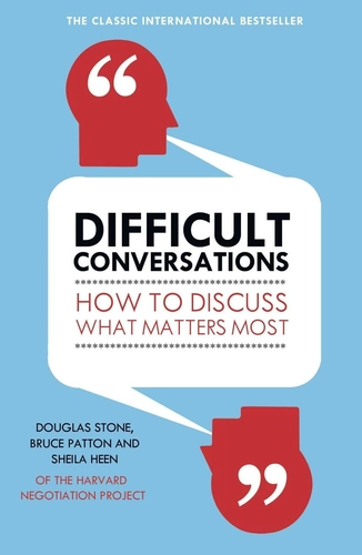 Difficult Conversations by Douglas Stone, Bruce Patton, and Sheila Heen