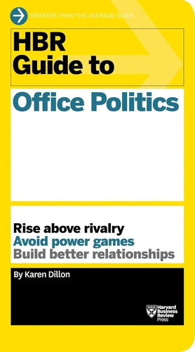 HBR Guide to Office Politics by Karen Dillon