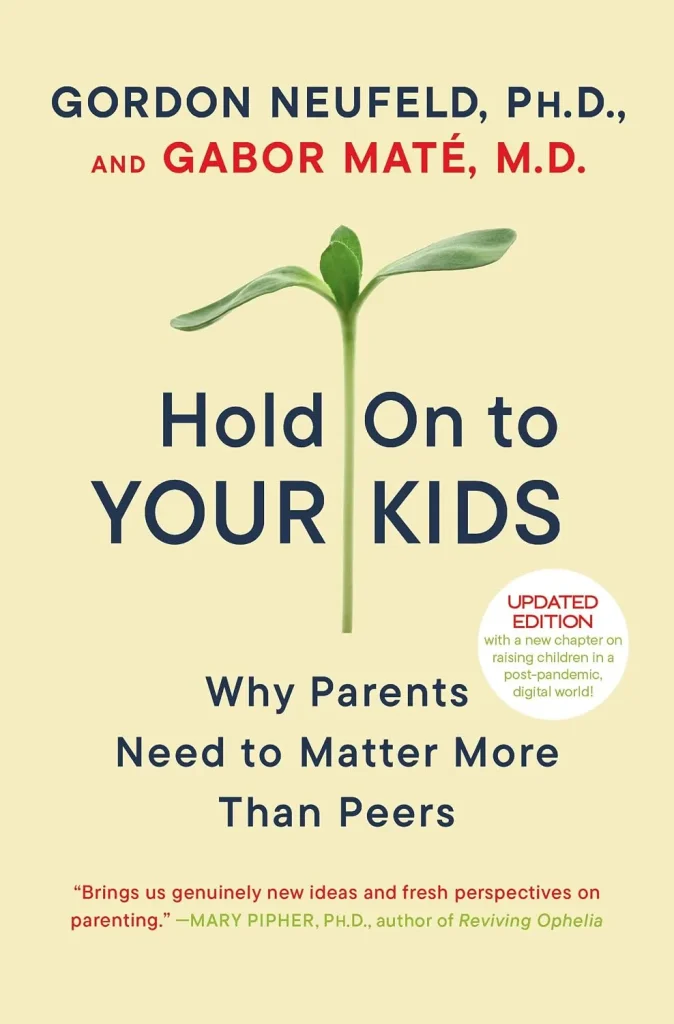 Hold On to Your Kids by Gabor Maté and Gordon Neufeld