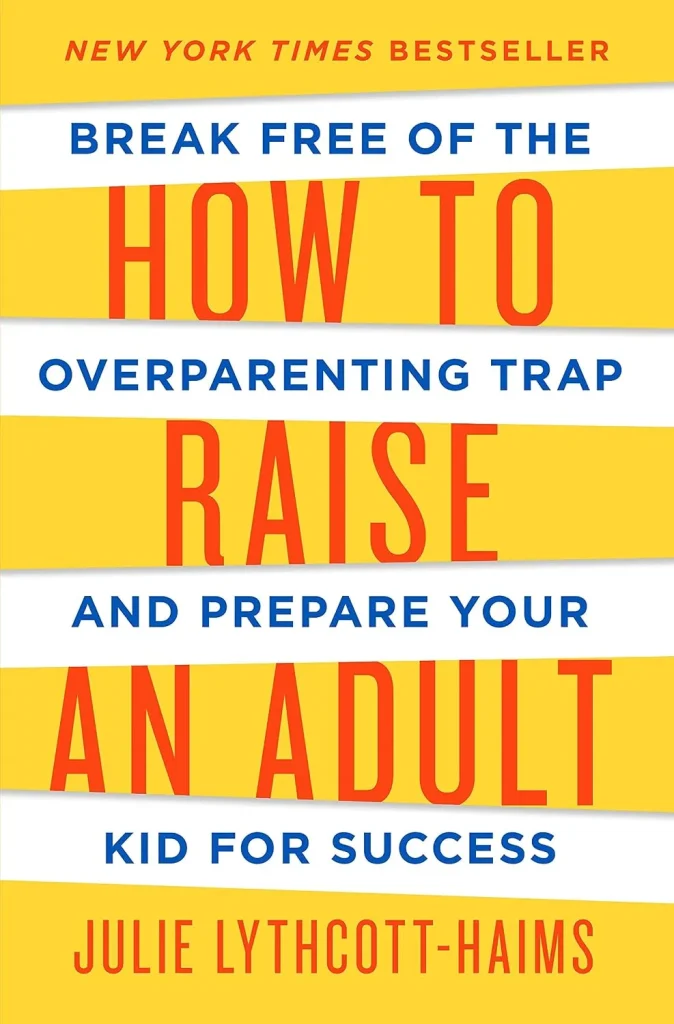 How to Raise an Adult by Julie Lythcott-Haims