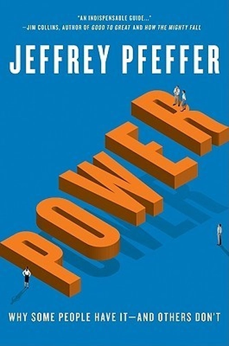 Power: Why Some People Have It and Others Don't by Jeffrey Pfeffer