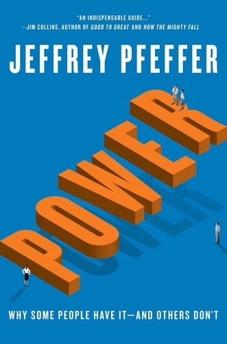 Power: Why Some People Have It and Others Don't by Jeffrey Pfeffer