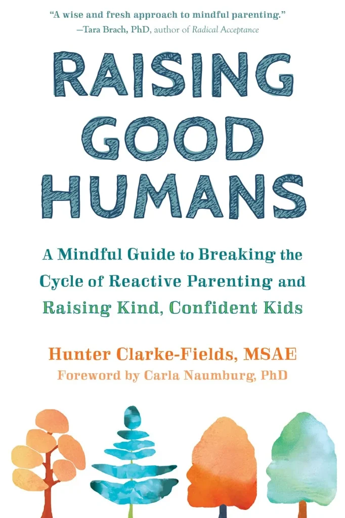 Raising Good Humans by Hunter Clarke-Fields
