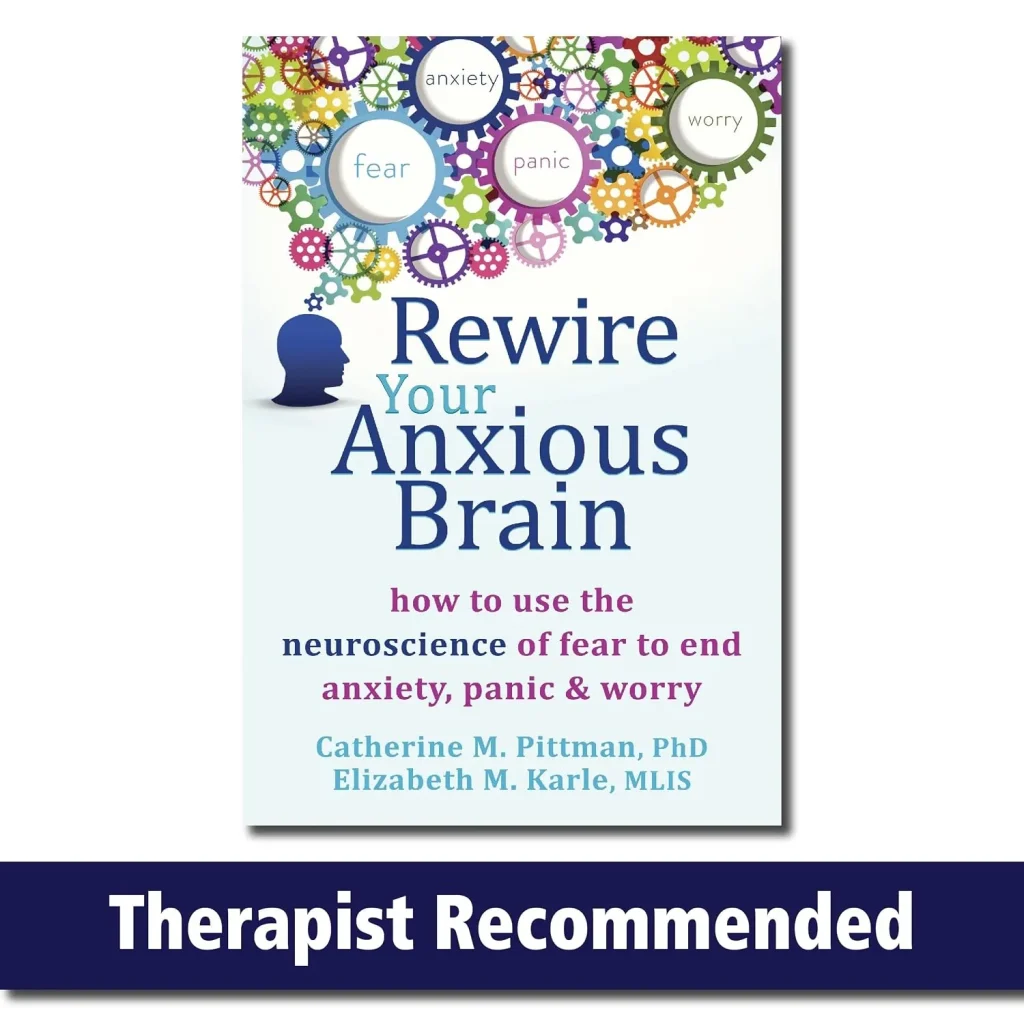 Rewire Your Anxious Brain by Catherine M. Pittman and Elizabeth M. Karle