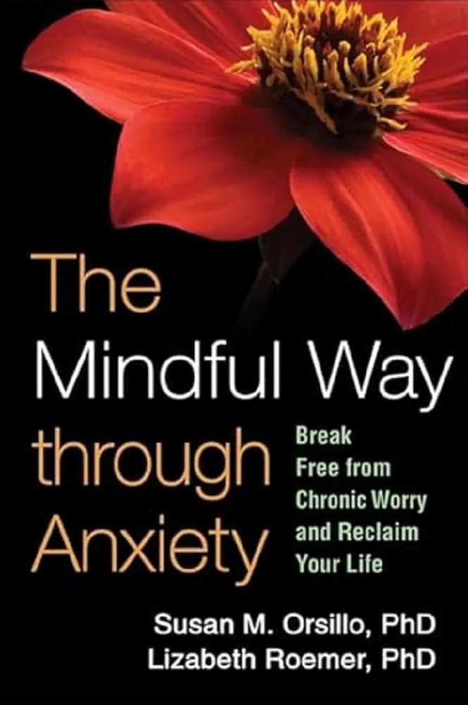 The Mindful Way Through Anxiety by Susan M. Orsillo and Lizabeth Roemer