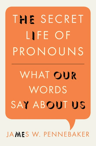 The Secret Life of Pronouns by James W. Pennebaker