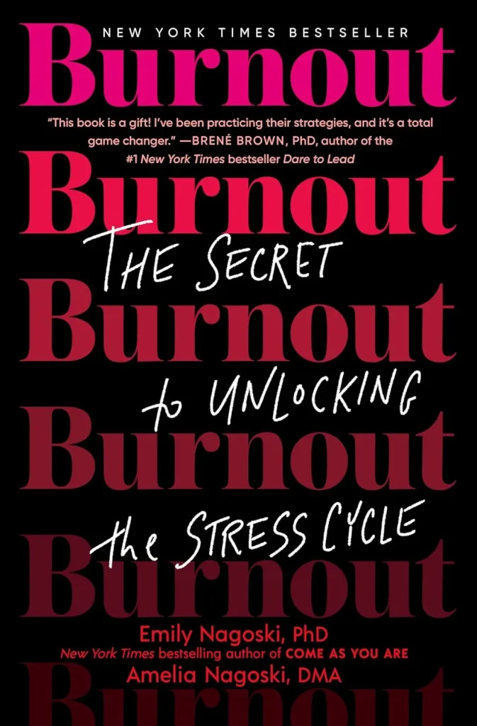 Burnout: The Secret to Unlocking the Stress Cycle by Emily Nagoski and Amelia Nagoski
