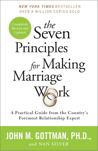 The Seven Principles for Making Marriage Work by John Gottman and Nan Silver