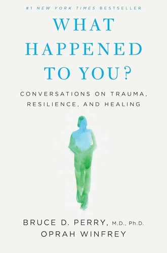 What Happened to You? by Oprah Winfrey and Bruce Perry