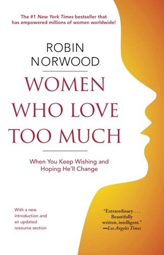 Women Who Love Too Much by Robin Norwood