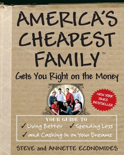 America's Cheapest Family Gets You Right on the Money by Steve and Annette Economides