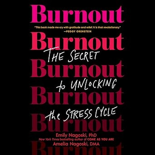 Burnout The Secret to Unlocking the Stress Cycle