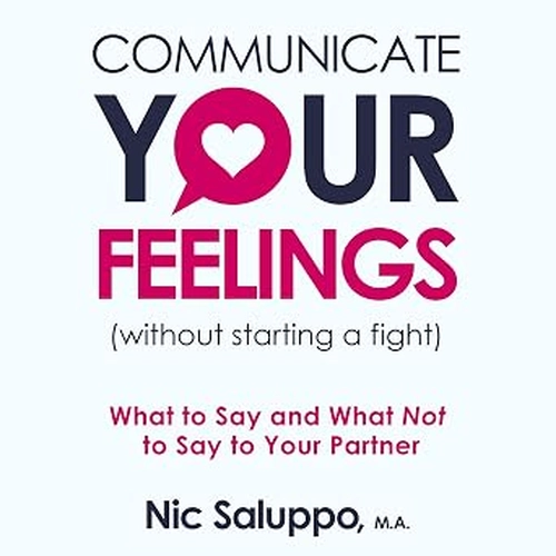 Communicate Your Feelings (Without Starting a Fight)
