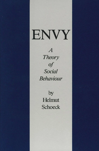 Envy: A Theory of Social Behaviour by Helmut Schoeck