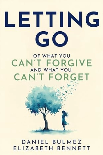 Letting Go Of What You Can't Forgive And What You Can't Forget