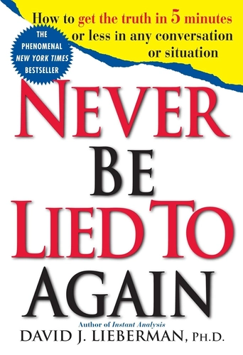 Never Be Lied to Again by David J. Lieberman