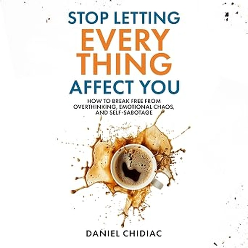 Stop Letting Everything Affect You