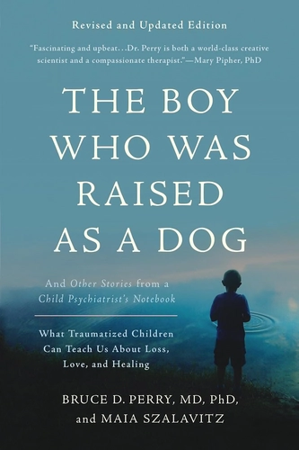 The Boy Who Was Raised as a Dog Book Review: Why Love Is the Most Powerful Clinical Intervention