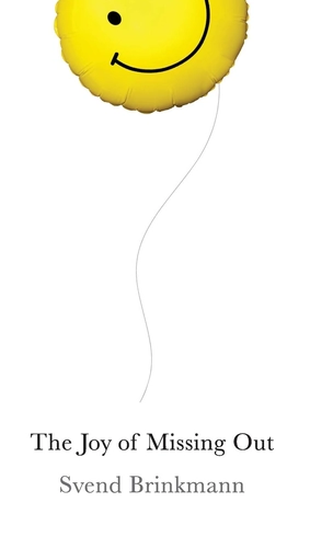 The Joy of Missing Out by Svend Brinkmann