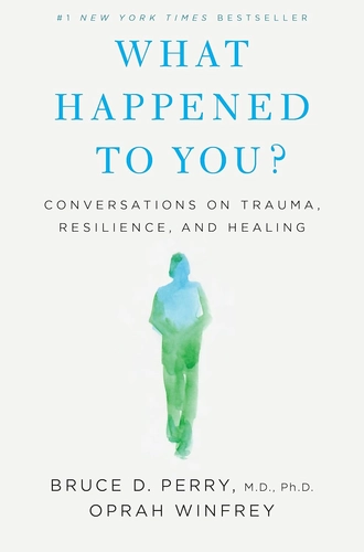 What Happened to You Book Review: Curiosity Beats Blame in Oprah and Perry's Trauma Guide