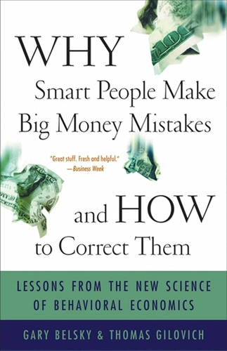 Why Smart People Make Big Money Mistakes by Gary Belsky and Thomas Gilovich
