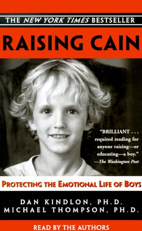 Raising Cain by Dan Kindlon, Ph.D. & Michael Thompson, Ph.D.