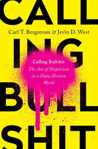 Calling Bullshit by Carl T. Bergstrom and Jevin D. West