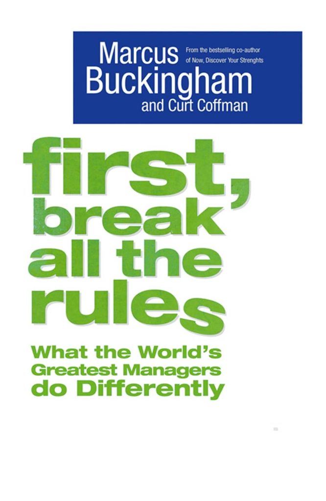 First, Break All the Rules by Marcus Buckingham and Curt Coffman
