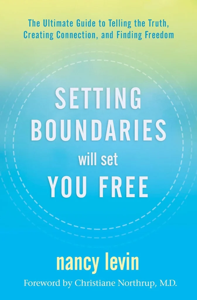 Setting Boundaries Will Set You Free by Nancy Levin