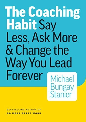 The Coaching Habit Book Review: Staying Curious Longer Than Feels Comfortable
