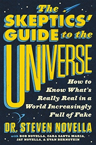The Skeptic's Guide to the Universe by Steven Novella